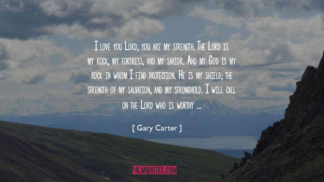 Best Strength And Love quotes by Gary Carter