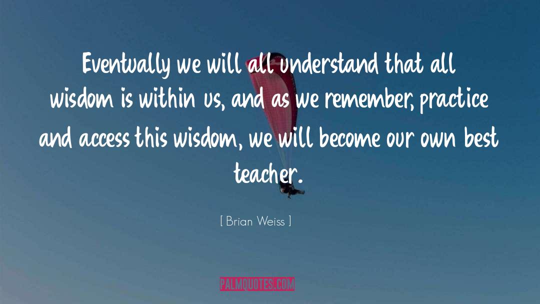 Best Teacher quotes by Brian Weiss