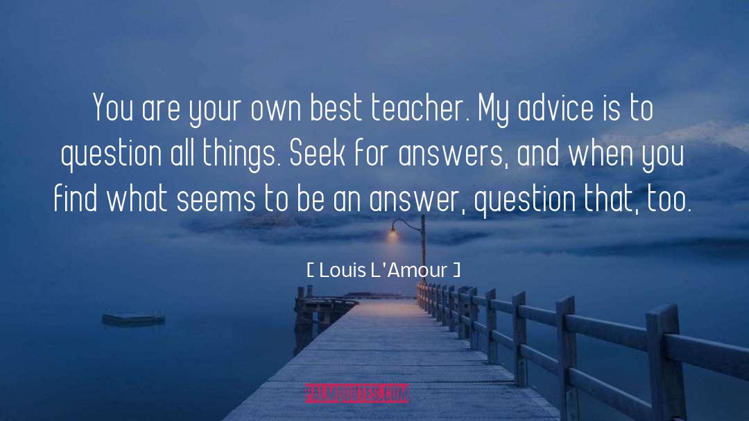 Best Teacher quotes by Louis L'Amour