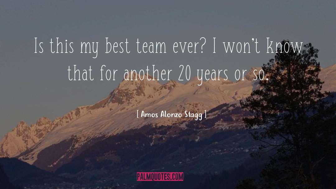 Best Team quotes by Amos Alonzo Stagg