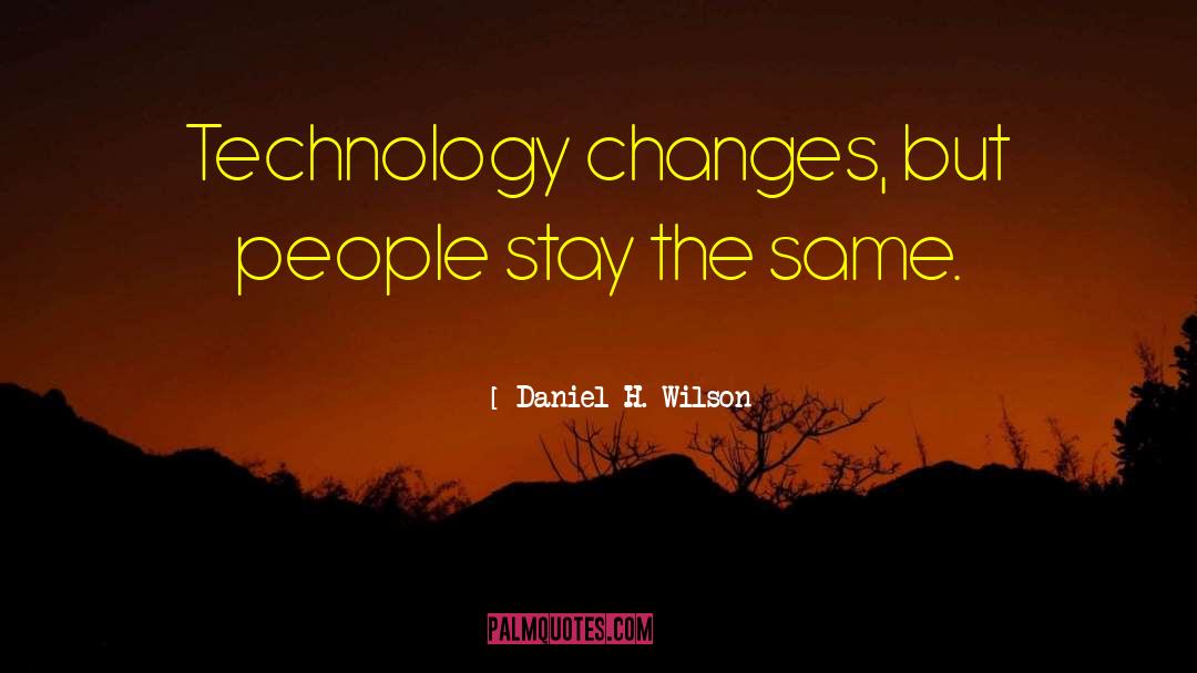 Best Technology quotes by Daniel H. Wilson