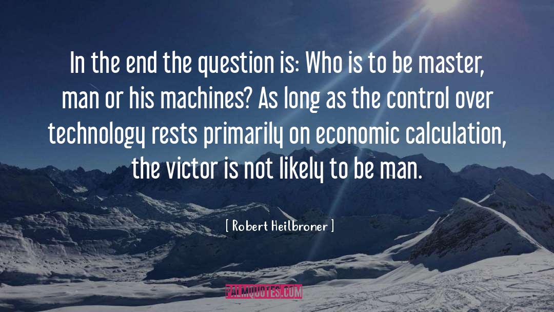 Best Technology quotes by Robert Heilbroner