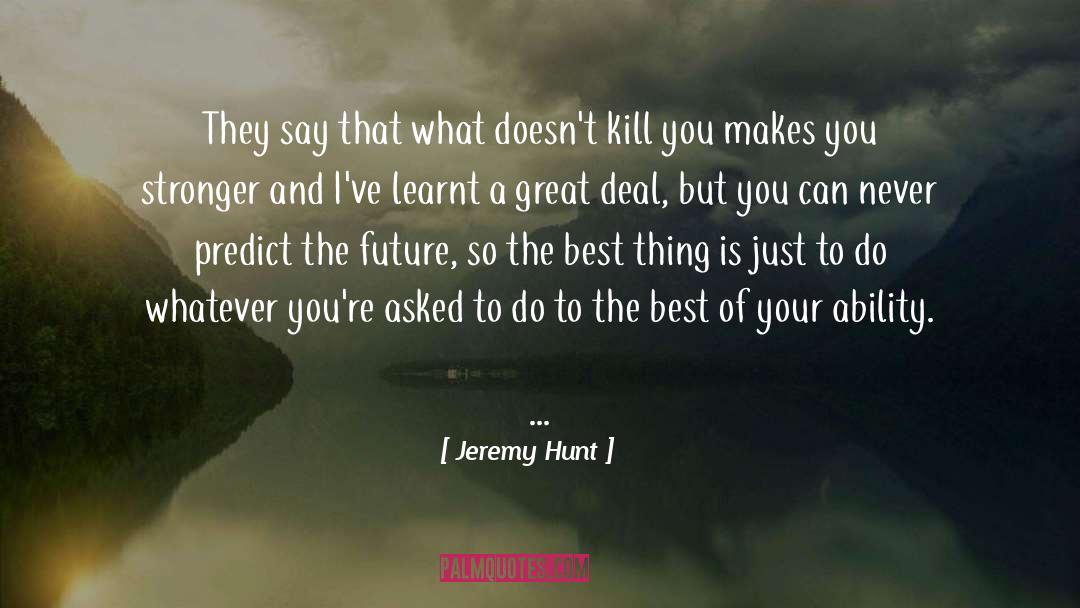 Best Thing quotes by Jeremy Hunt