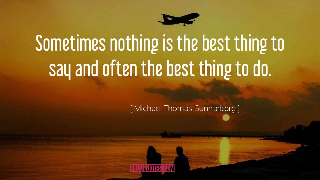 Best Thing quotes by Michael Thomas Sunnarborg