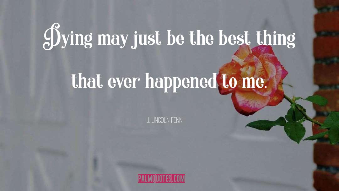 Best Thing That Ever Happened To Me quotes by J. Lincoln Fenn