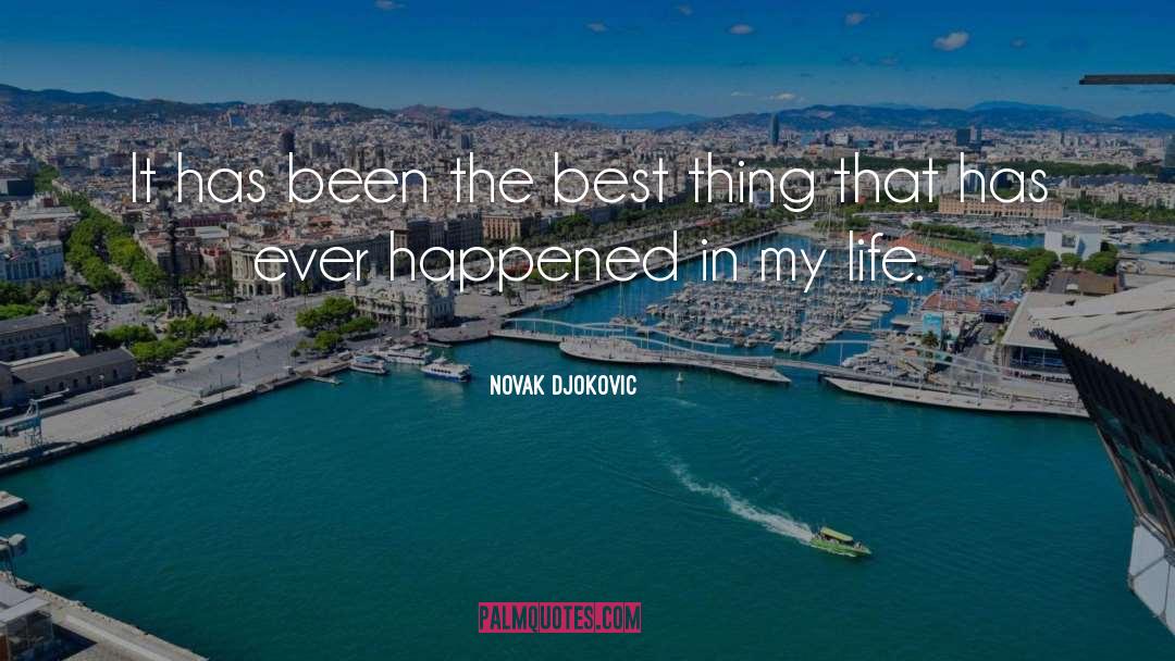 Best Thing That Ever Happened To Me quotes by Novak Djokovic