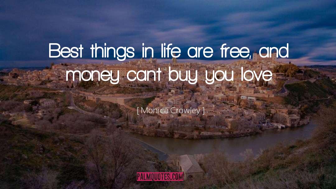 Best Things In Life Are Free quotes by Monica Crowley