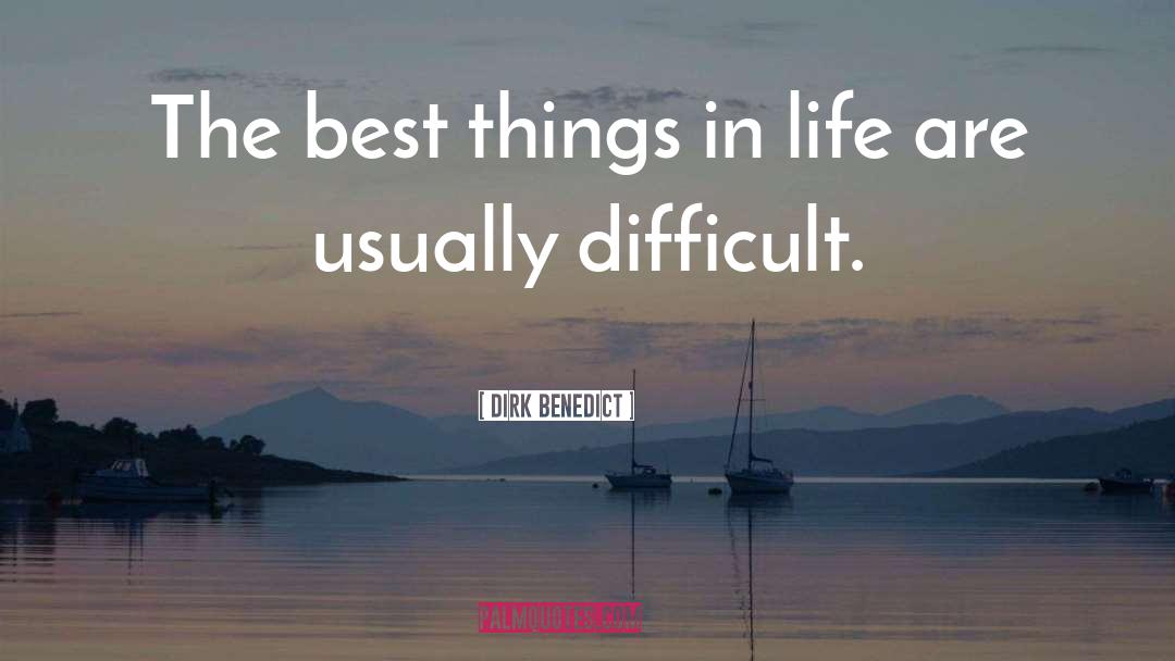 Best Things In Life quotes by Dirk Benedict
