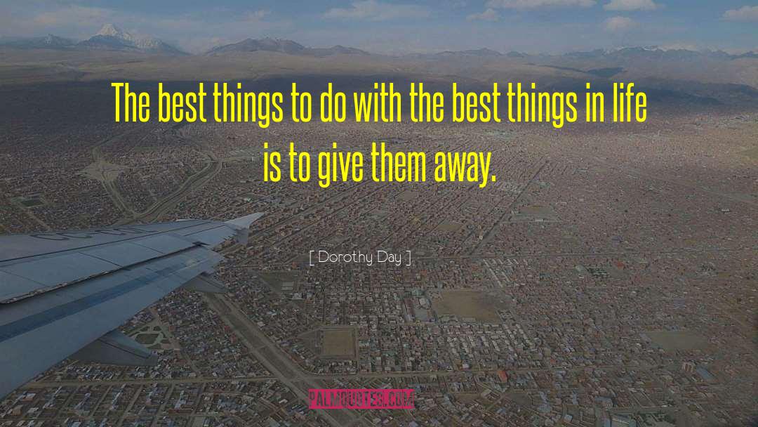 Best Things In Life quotes by Dorothy Day