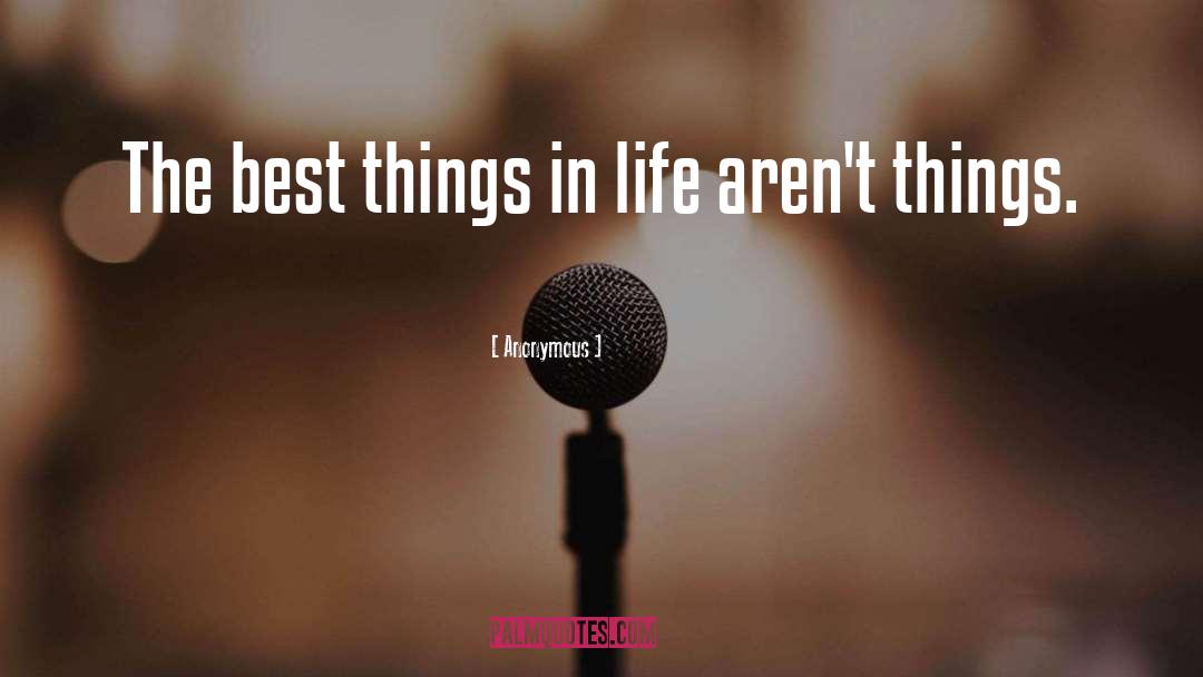 Best Things In Life quotes by Anonymous