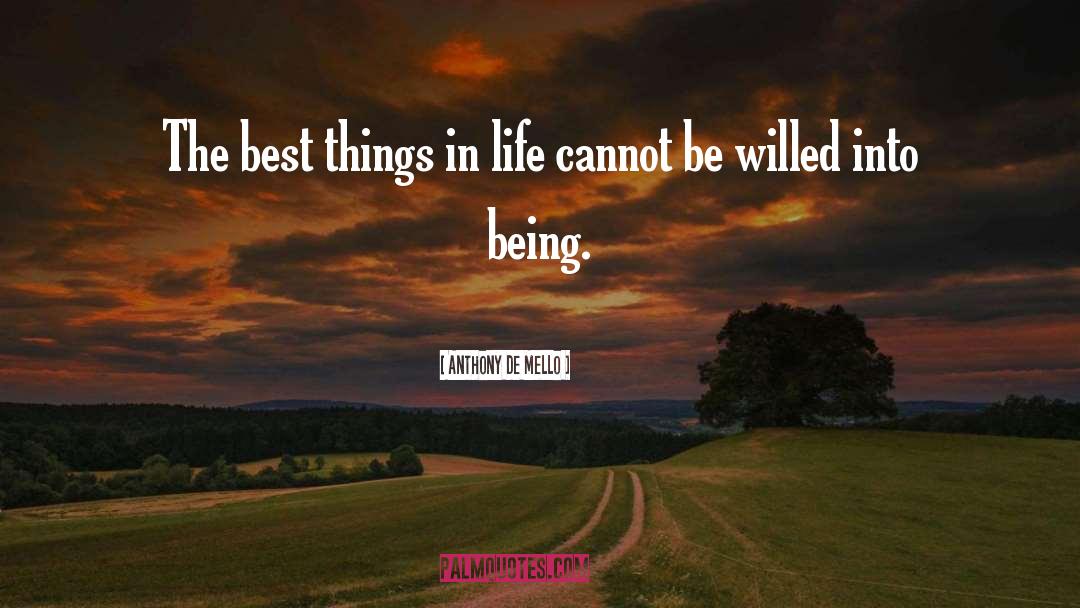 Best Things In Life quotes by Anthony De Mello