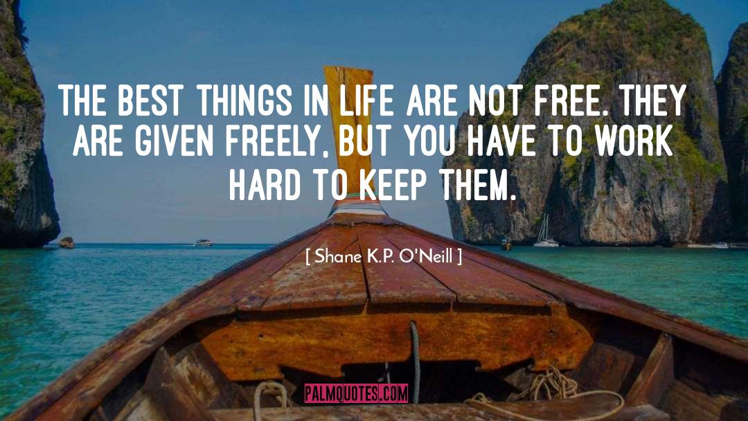 Best Things In Life quotes by Shane K.P. O'Neill