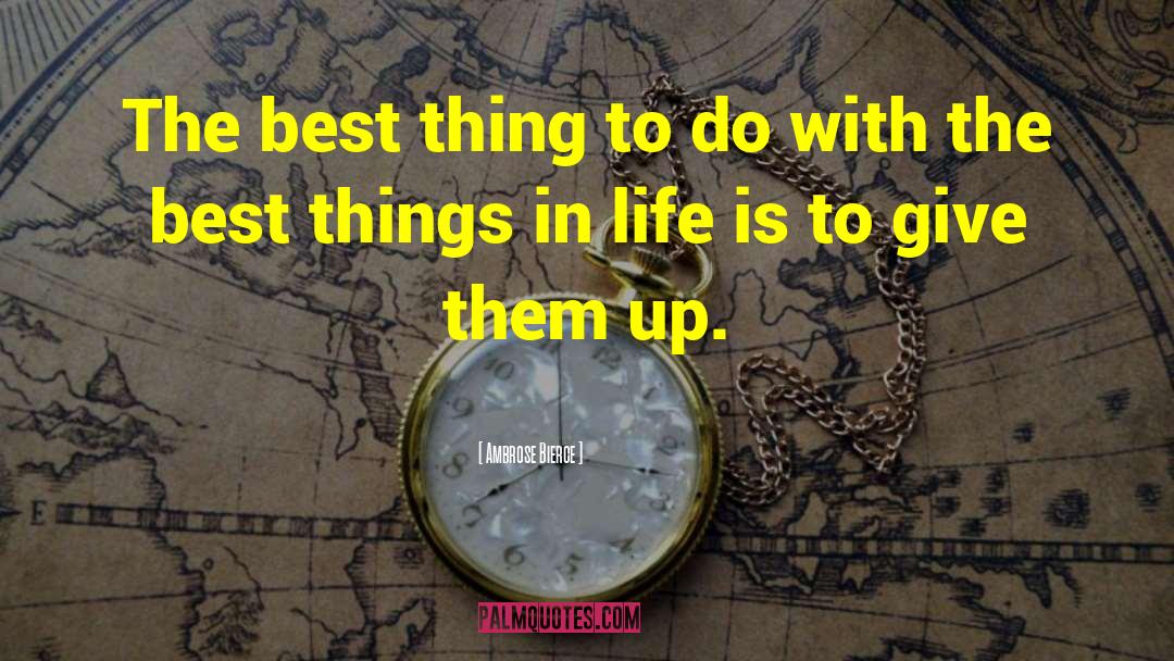 Best Things In Life quotes by Ambrose Bierce
