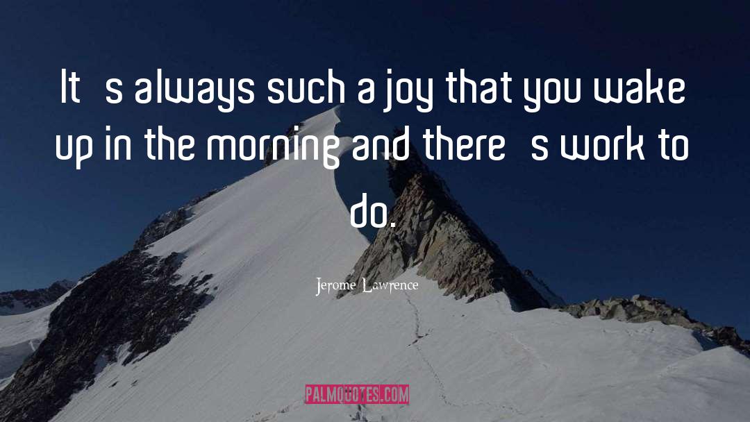 Best Thursday Good Morning quotes by Jerome Lawrence