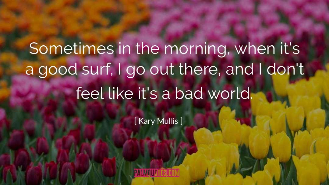 Best Thursday Good Morning quotes by Kary Mullis