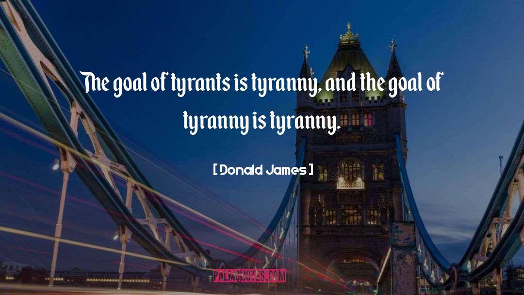 Best Tyrants quotes by Donald James