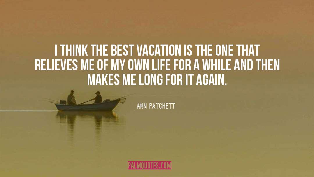 Best Vacation quotes by Ann Patchett