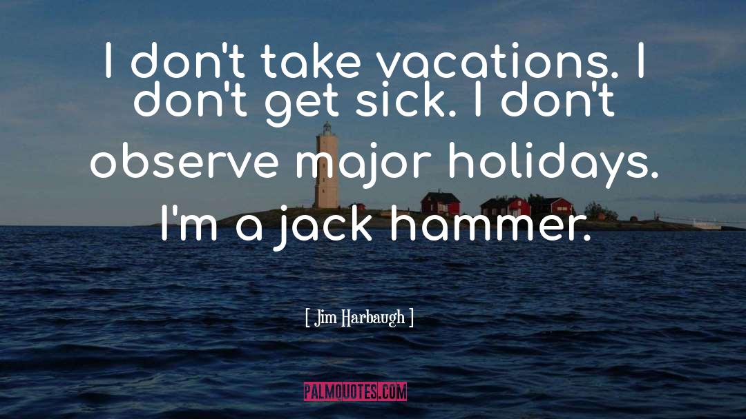 Best Vacation quotes by Jim Harbaugh