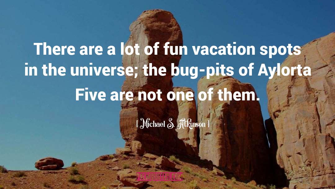 Best Vacation quotes by Michael S. Atkinson