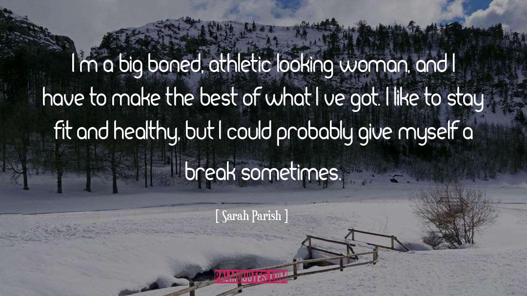 Best Woman quotes by Sarah Parish