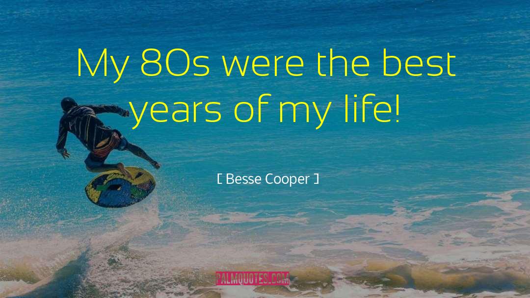 Best Year quotes by Besse Cooper