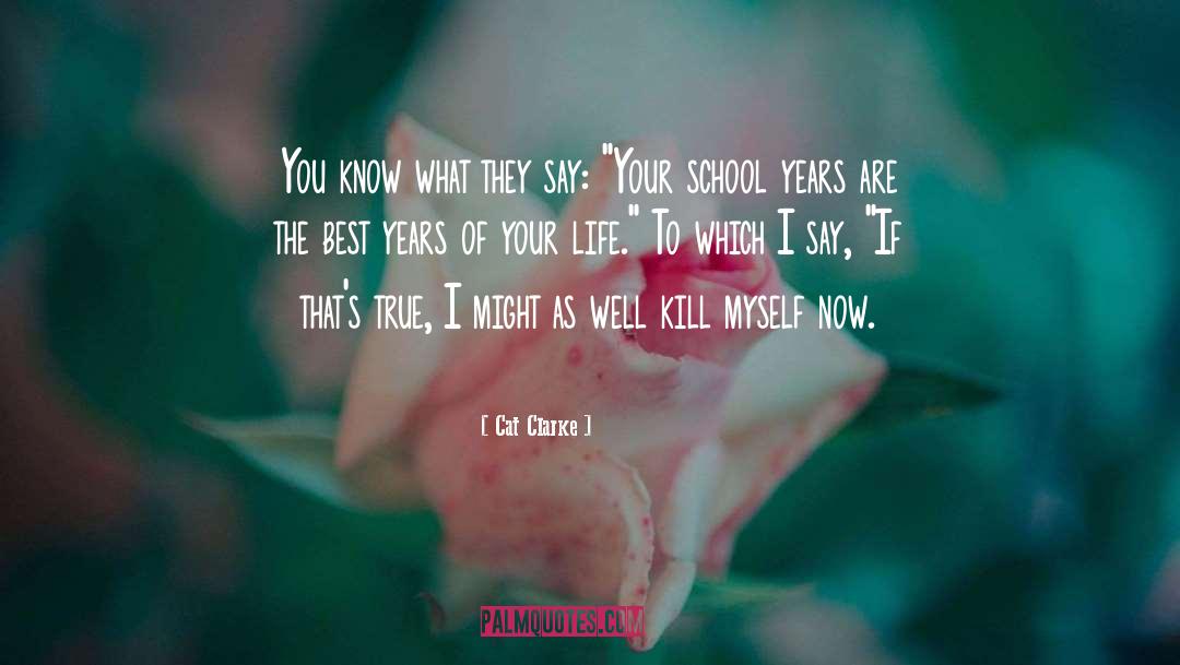 Best Years Of Your Life quotes by Cat Clarke