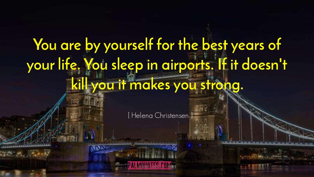 Best Years Of Your Life quotes by Helena Christensen