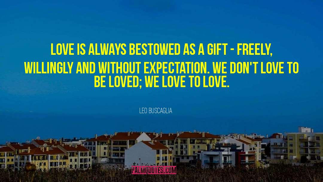 Bestowed quotes by Leo Buscaglia
