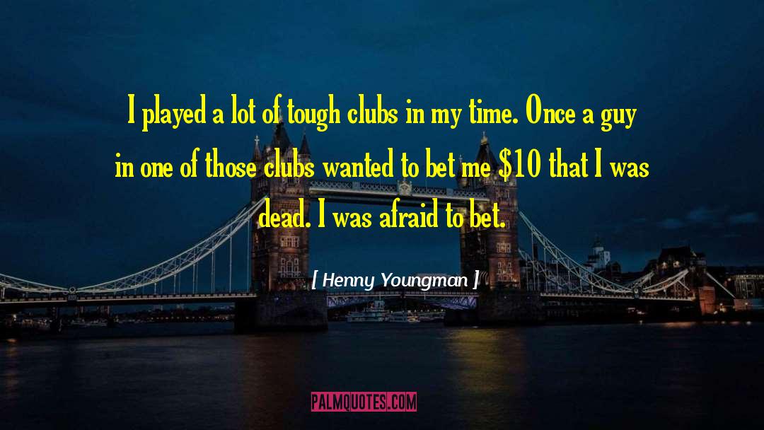 Bet Me quotes by Henny Youngman