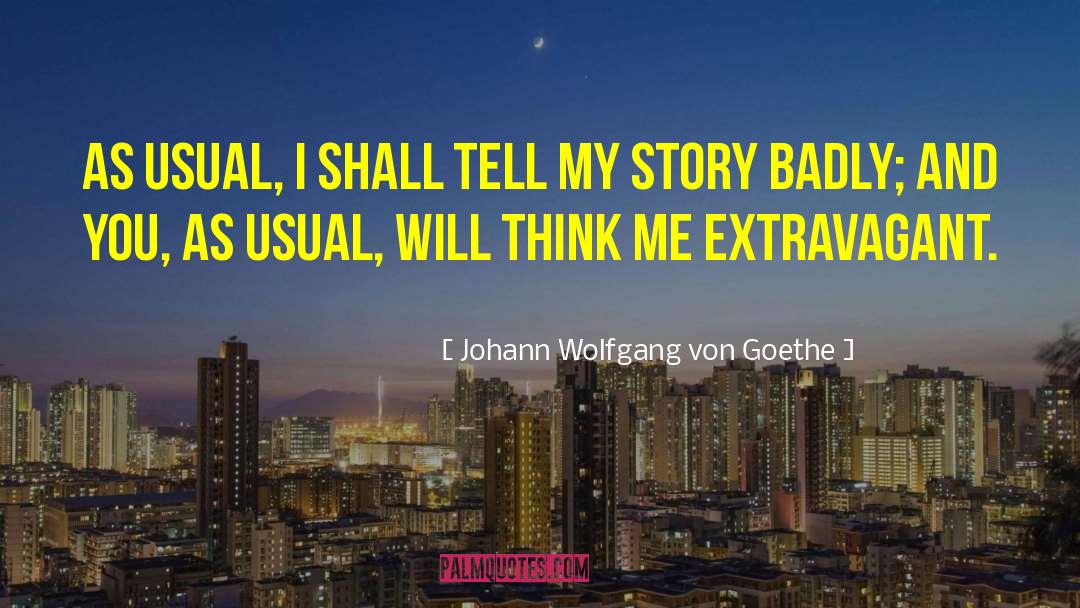 Betime Story quotes by Johann Wolfgang Von Goethe