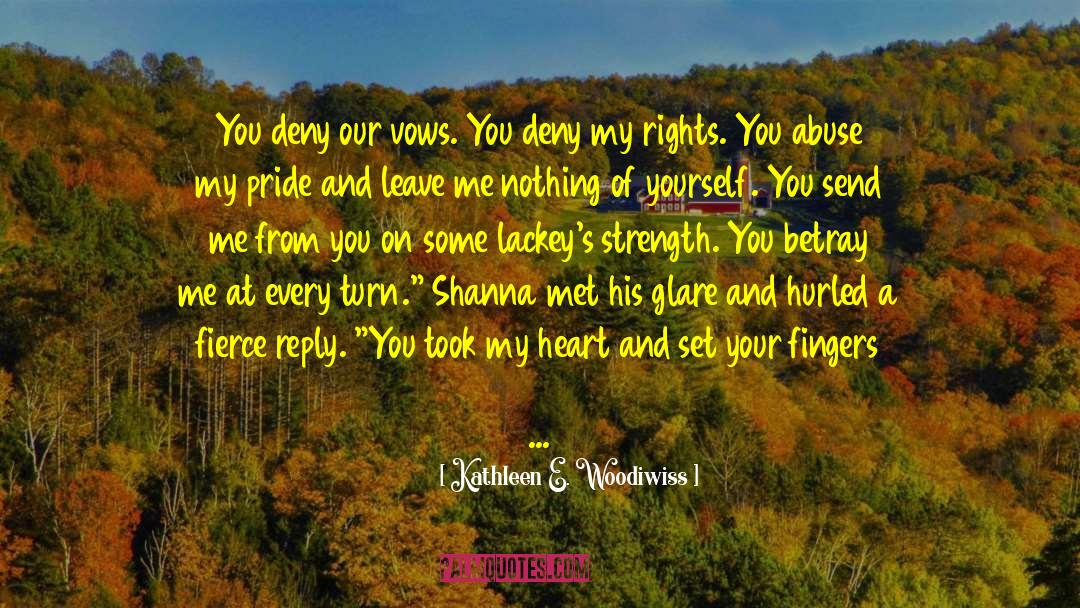 Betray quotes by Kathleen E. Woodiwiss