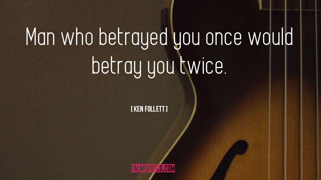 Betray quotes by Ken Follett