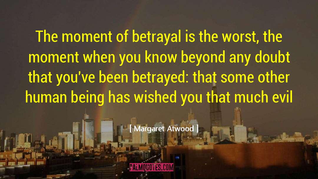 Betrayal Betrayed quotes by Margaret Atwood