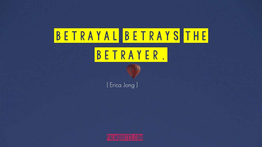 Betrayal Betrayed quotes by Erica Jong