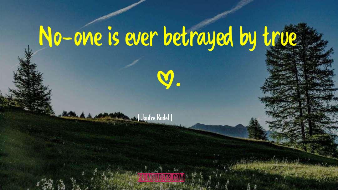 Betrayal Betrayed quotes by Jaufre Rudel