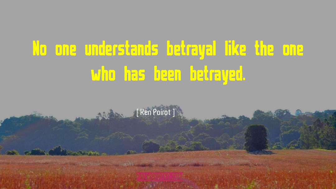 Betrayal Betrayed quotes by Ken Poirot