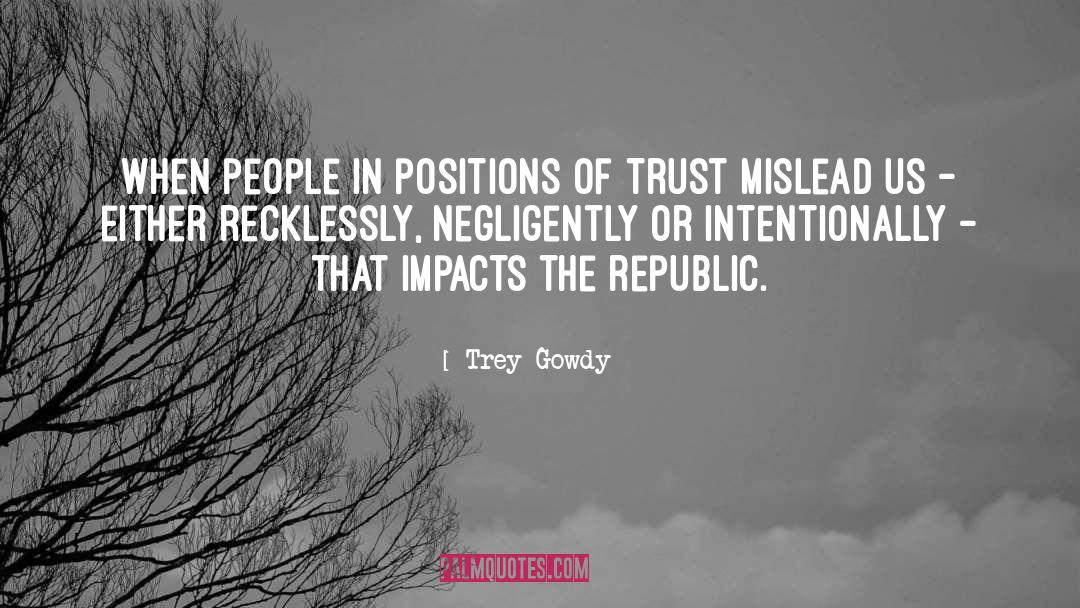 Betrayal Of Trust quotes by Trey Gowdy