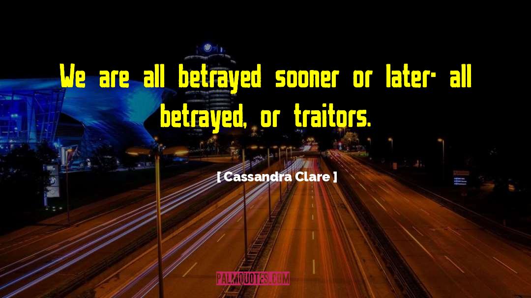 Betrayed quotes by Cassandra Clare
