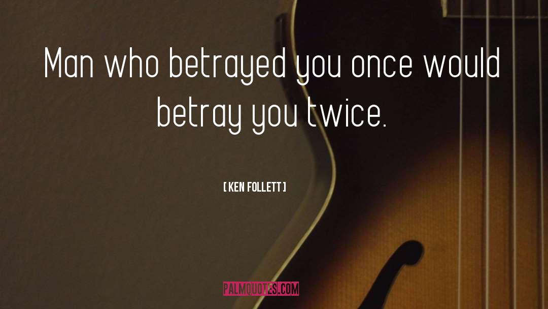 Betrayed quotes by Ken Follett