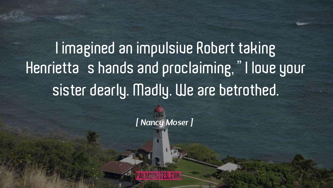 Betrothed quotes by Nancy Moser