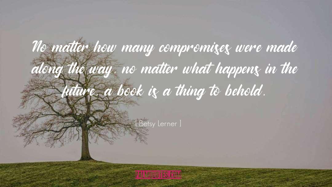 Betsy quotes by Betsy Lerner