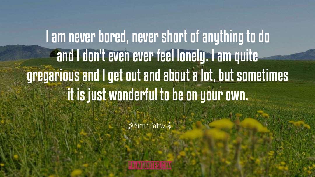 Better Be Lonely quotes by Simon Callow