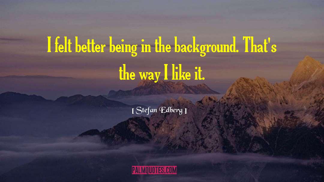 Better Being quotes by Stefan Edberg