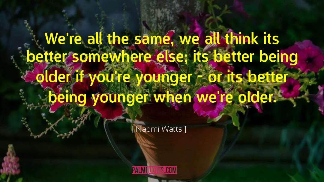Better Being quotes by Naomi Watts