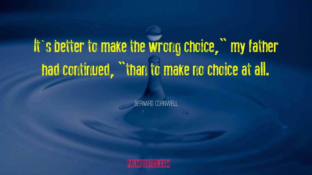 Better Choice quotes by Bernard Cornwell