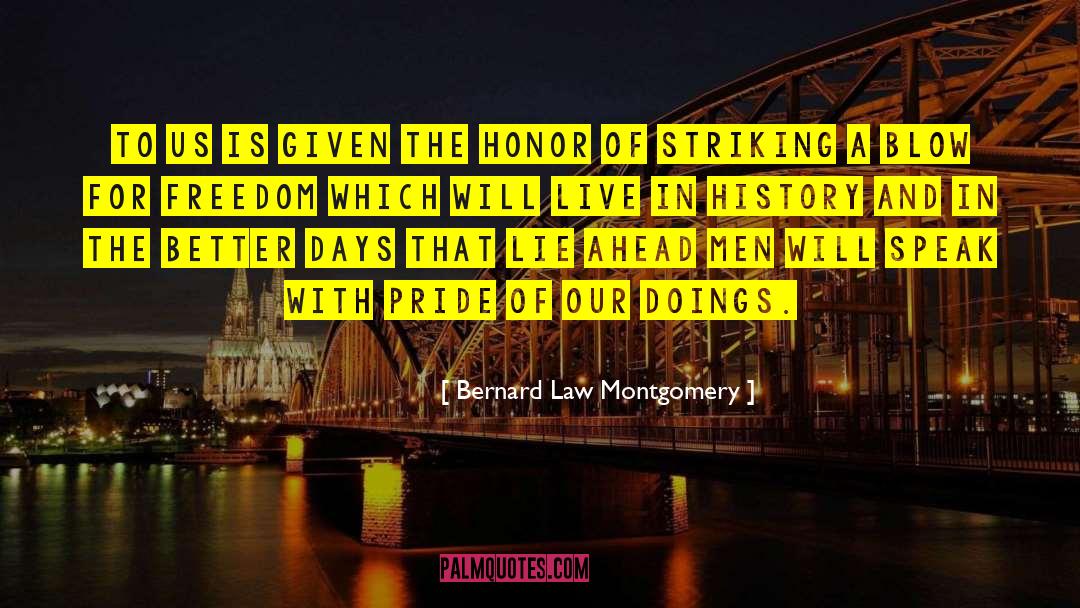 Better Days quotes by Bernard Law Montgomery