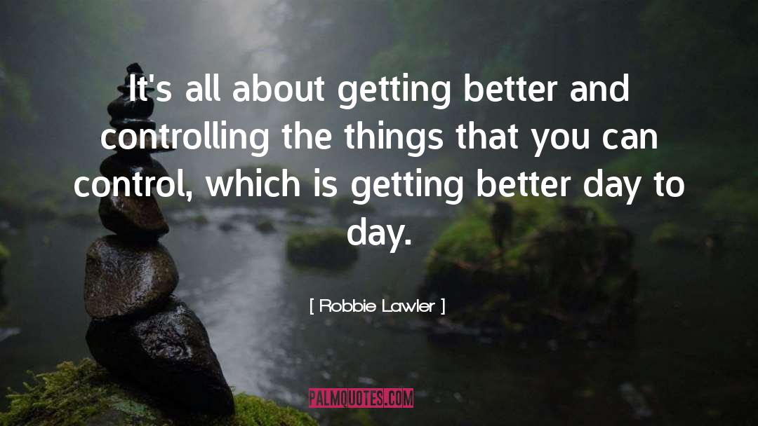 Better Days quotes by Robbie Lawler