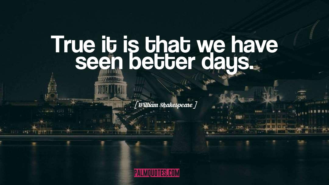 Better Days quotes by William Shakespeare