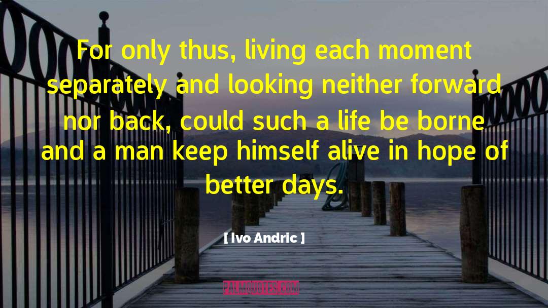 Better Days quotes by Ivo Andric
