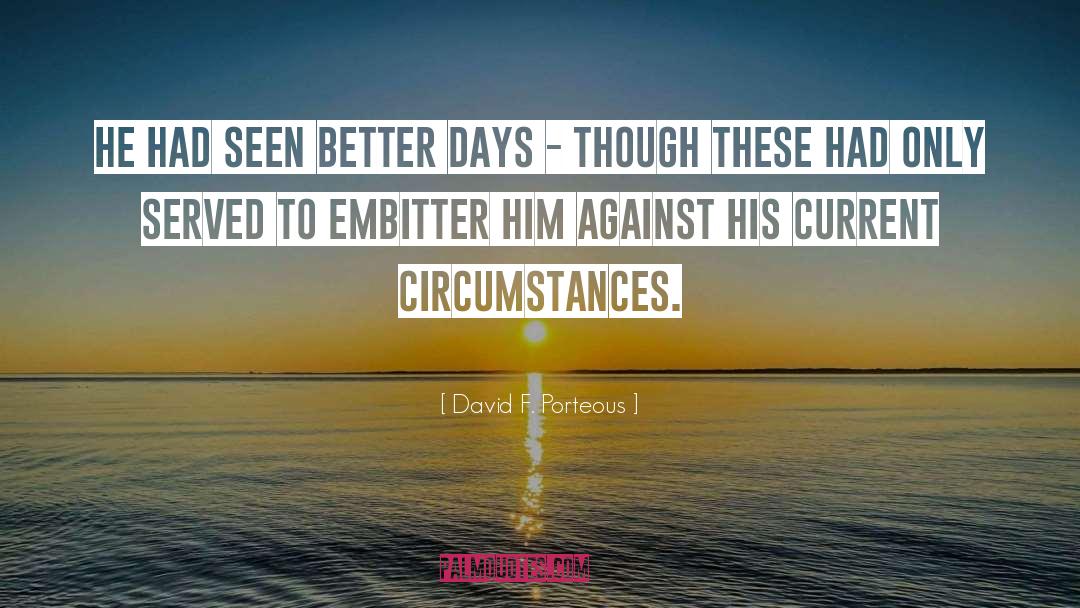 Better Days quotes by David F. Porteous